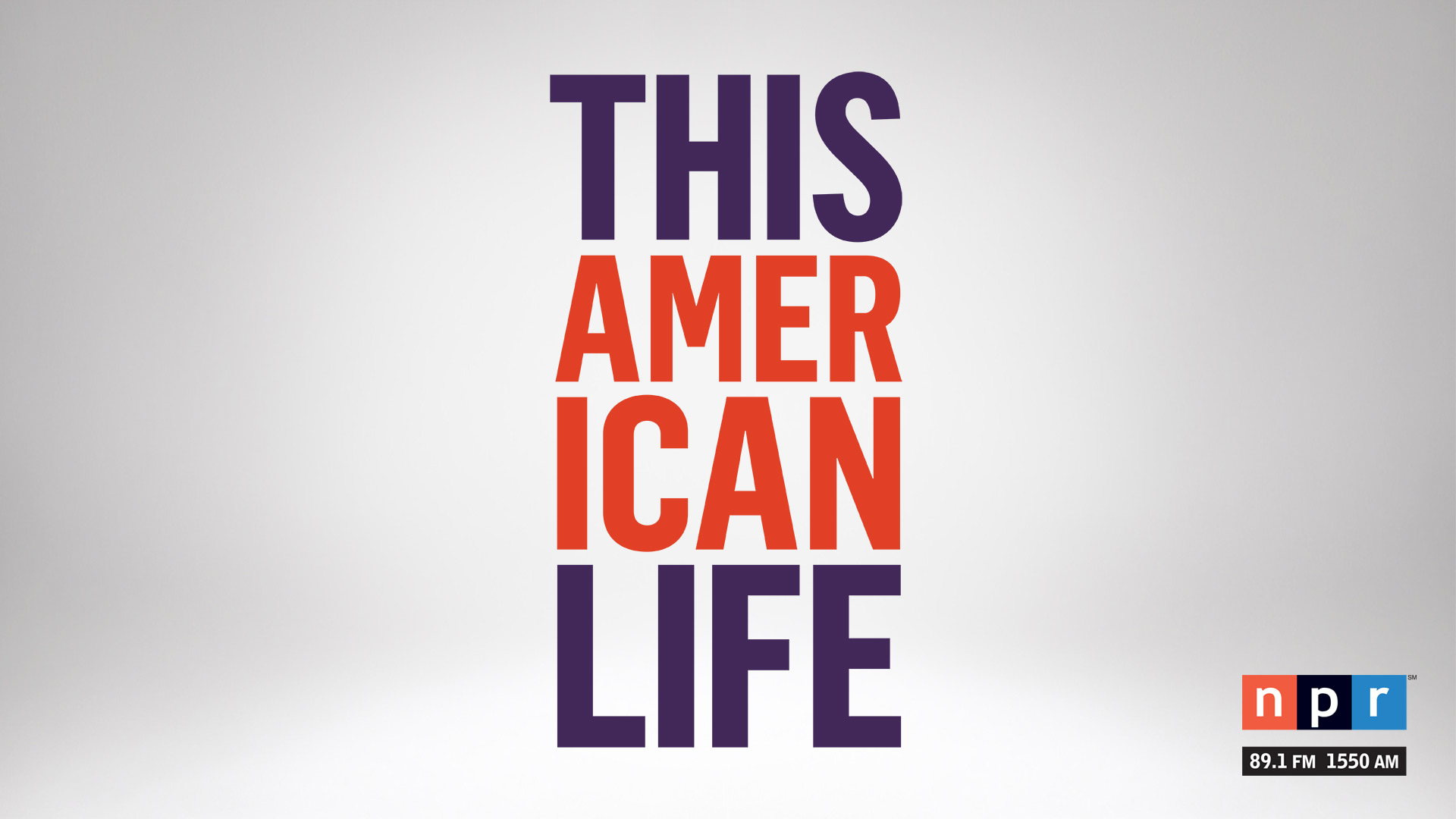 This American Life airs on NPR 89.1.