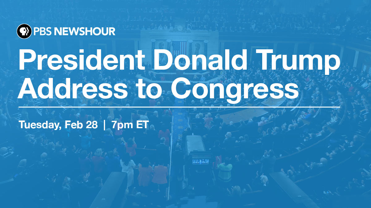 PBS Newshour will present live coverage of President Trump's first address to a joint session of Congress on February 28 beginning at 7 p.m.