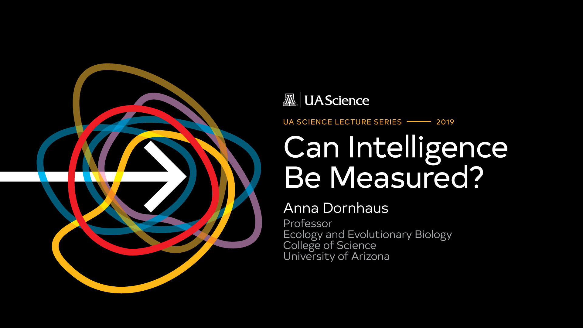 The 2019 UA Science Lecture Series, Searching for Certainty, explores the debates and discoveries, from scientists across disciplines, that are shaping science today. 