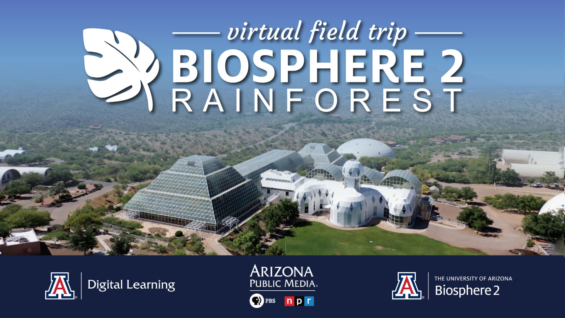 The Biosphere 2 Virtual Field Trip was made possible through collaboration between Arizona Public Media, Biosphere 2, and UA Digital Learning.