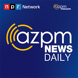 AZPM News Podcast