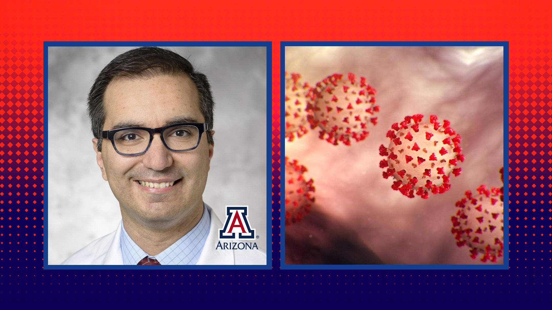 Dr. Al Obaidi of the Department of Medicine at the University of Arizona and image of the novel coronavirus that causes COVID-19.