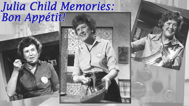 JULIA CHILD MEMORIES: Bon Appétit